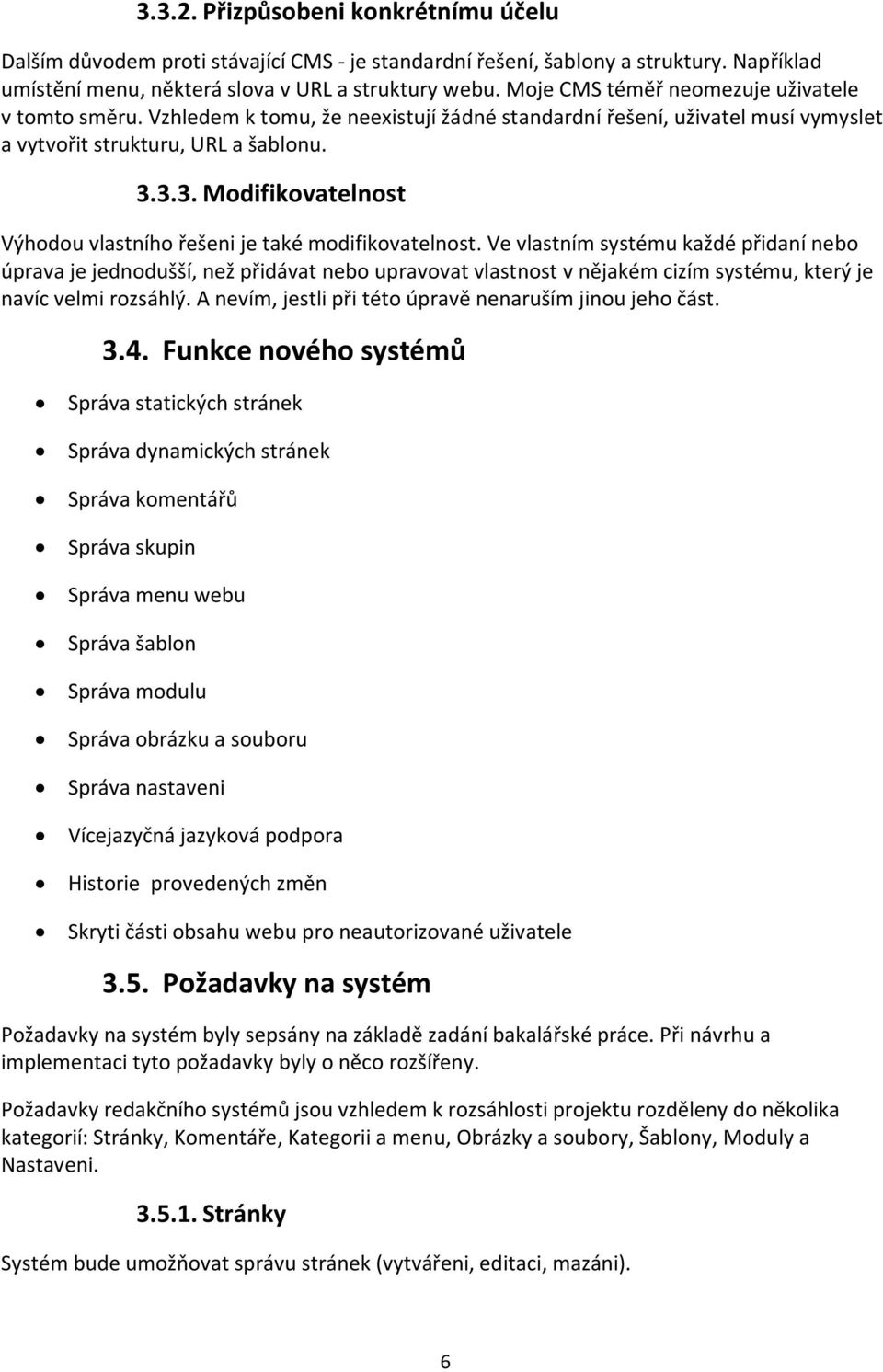 3.3. Modifikovatelnost Výhodou vlastního řešeni je také modifikovatelnost.