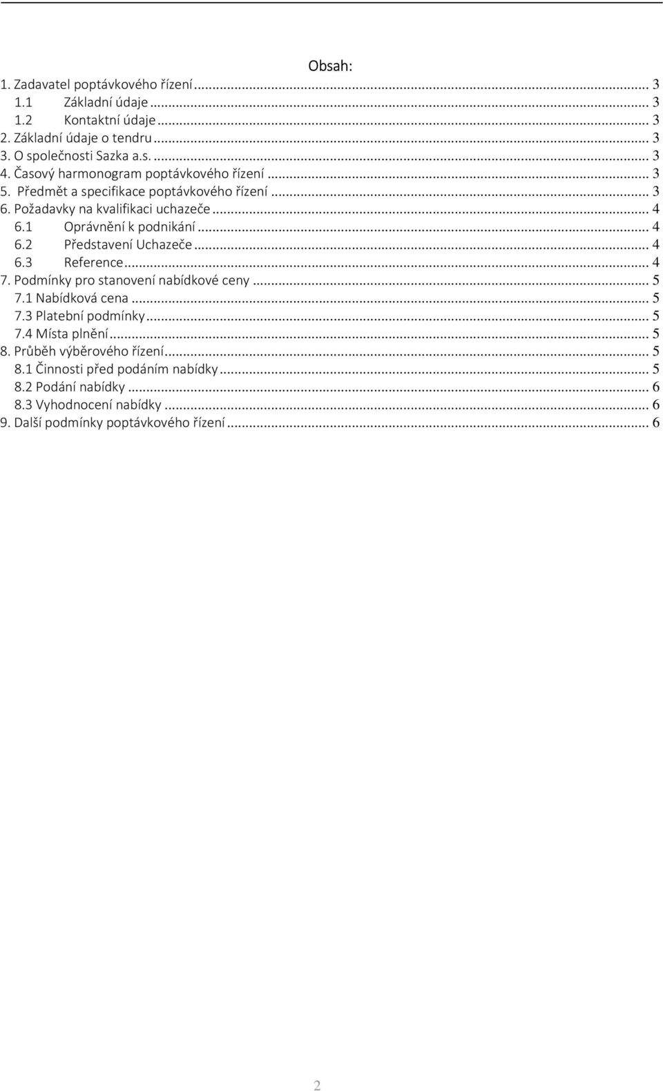 .. 4 6.3 Reference... 4 7. Podmínky pro stanovení nabídkové ceny... 5 7.1 Nabídková cena... 5 7.3 Platební podmínky... 5 7.4 Místa plnění... 5 8.
