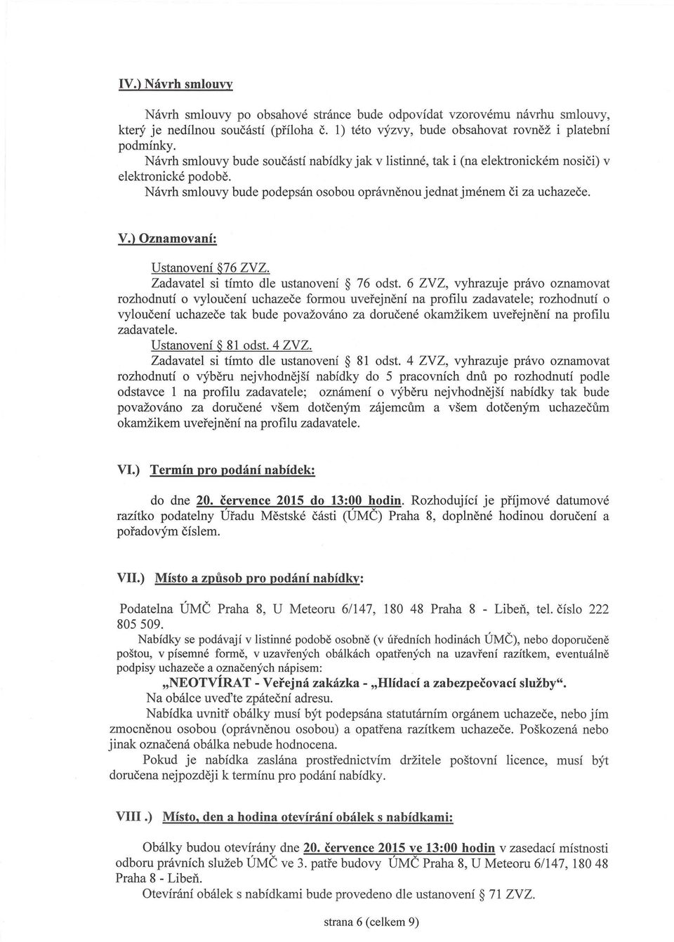 ) Oznamovaní: Ustanovení 76 ZVZ. Zadavatel si tímto dle ustanovení 76 odst.