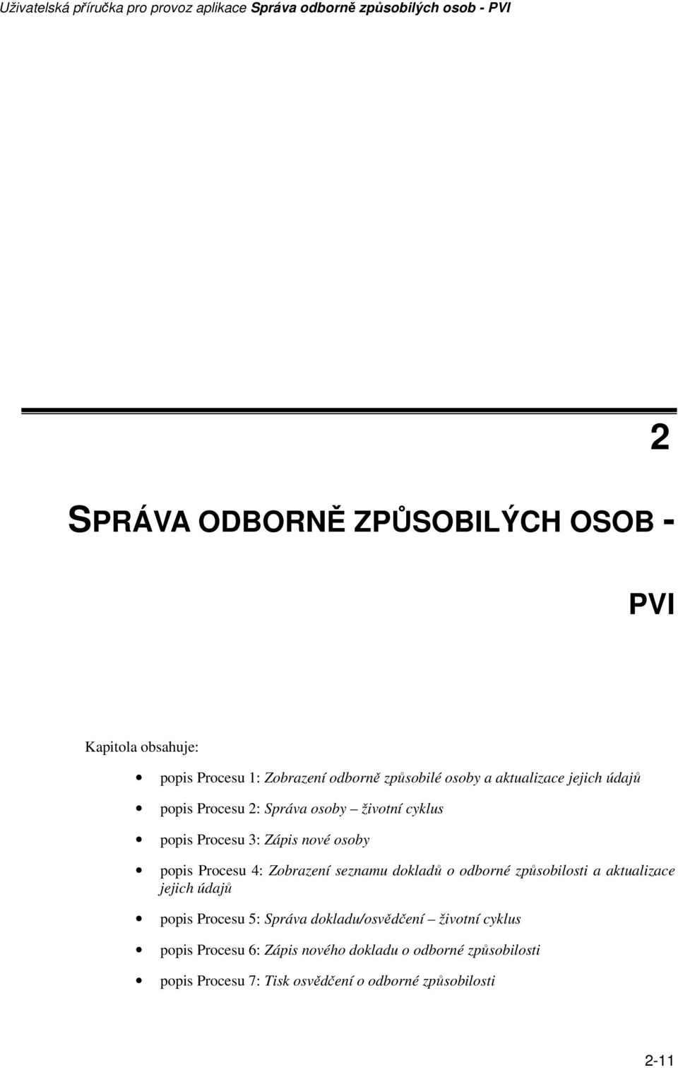 Zobrazení seznamu dokladů o odborné způsobilosti a aktualizace jejich údajů popis Procesu 5: Správa dokladu/osvědčení