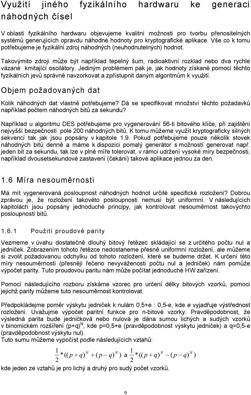 Takovýmito zdroji může být například tepelný šum, radioaktivní rozklad nebo dva rychle vázané kmitající oscilátory.