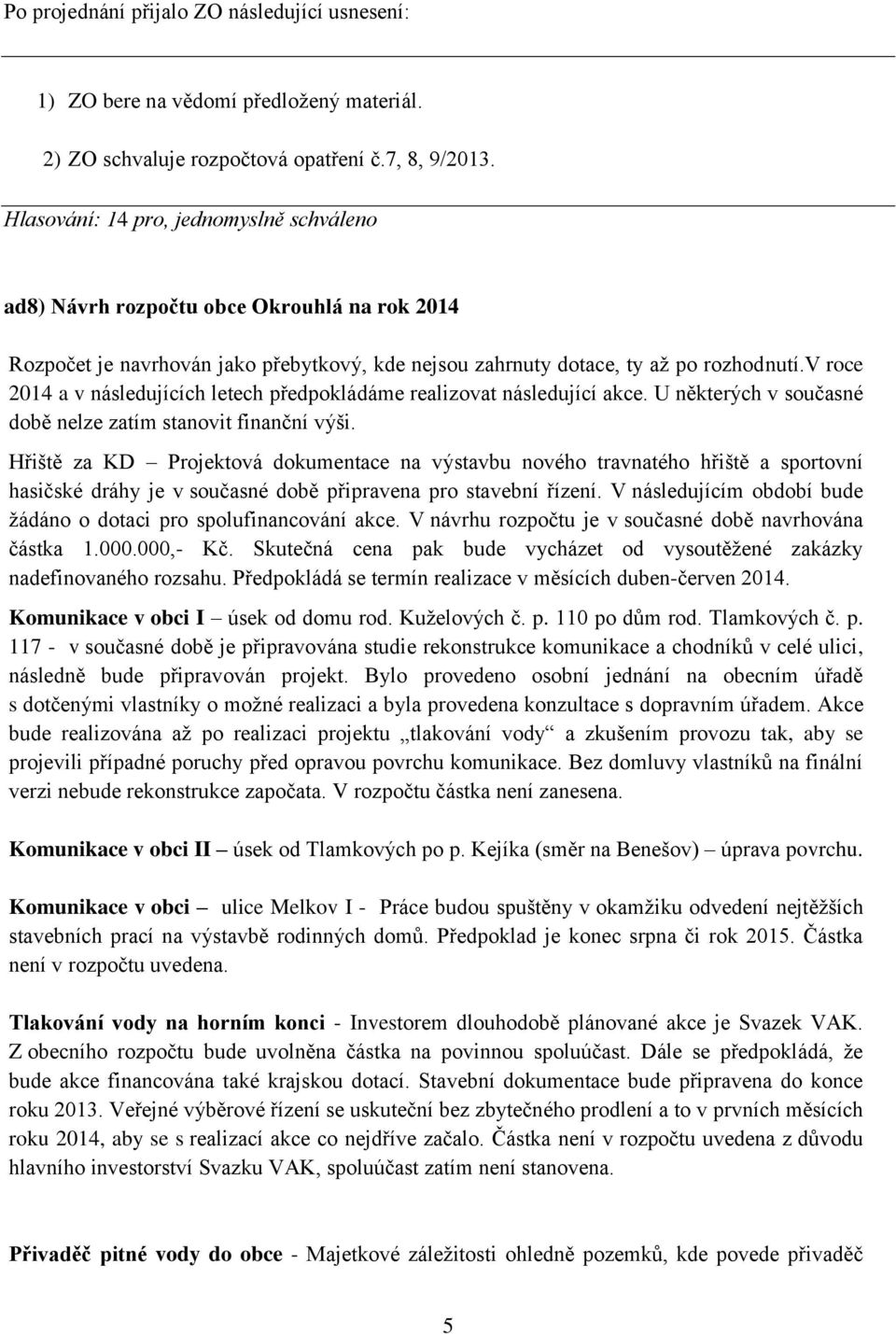 v roce 2014 a v následujících letech předpokládáme realizovat následující akce. U některých v současné době nelze zatím stanovit finanční výši.