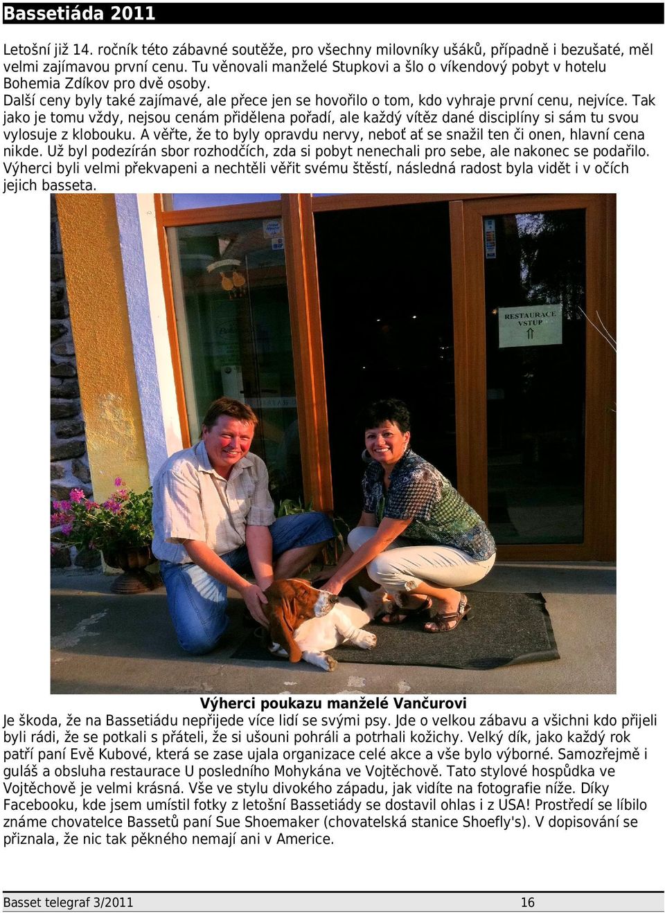 Tak jako je tomu vždy, nejsou cenám přidělena pořadí, ale každý vítěz dané disciplíny si sám tu svou vylosuje z klobouku.