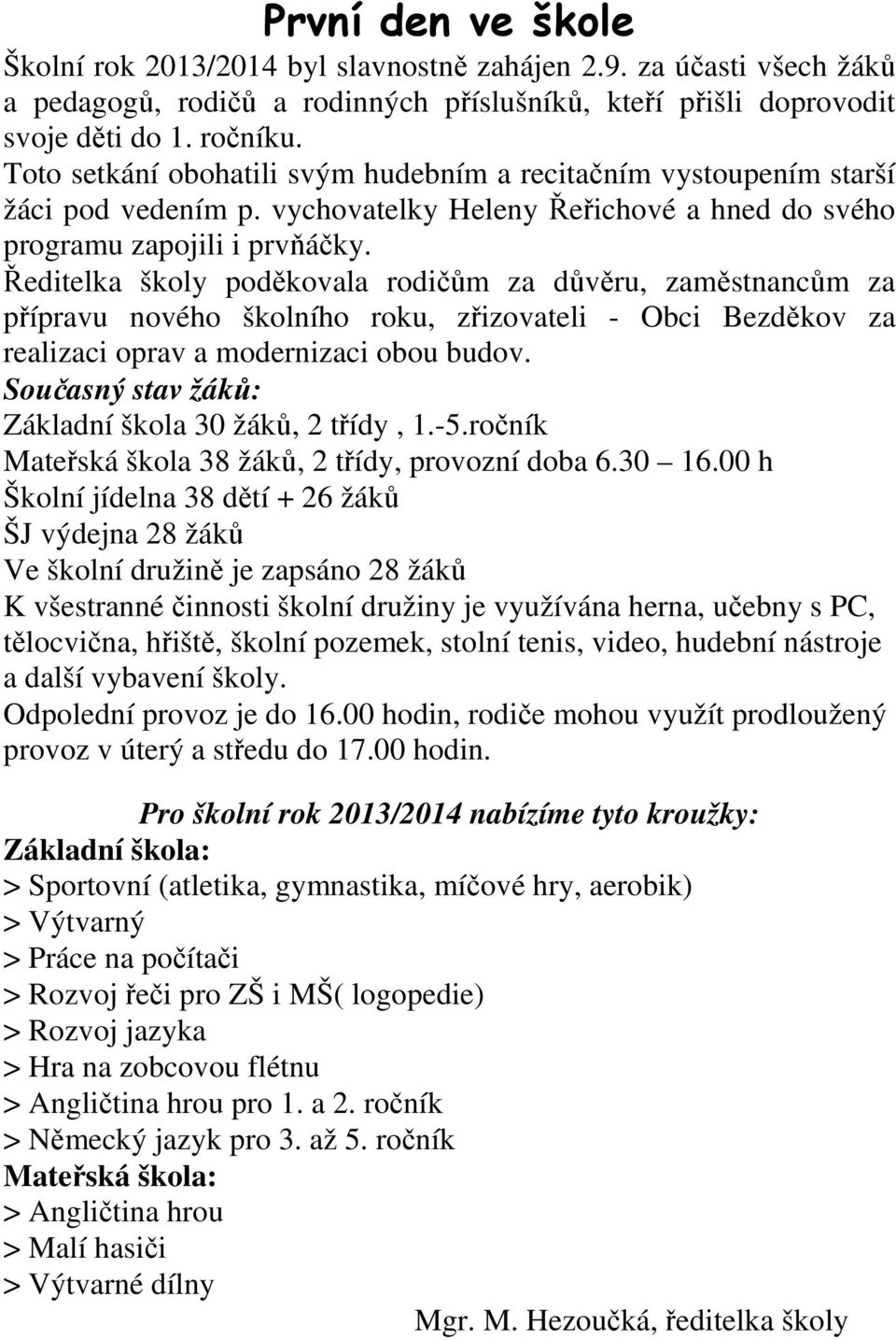 Ředitelka školy poděkovala rodičům za důvěru, zaměstnancům za přípravu nového školního roku, zřizovateli - Obci Bezděkov za realizaci oprav a modernizaci obou budov.