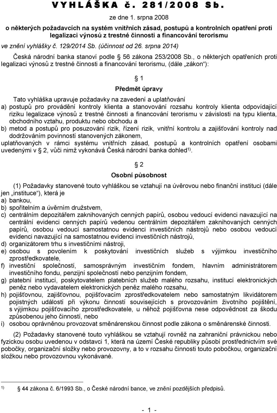 (účinnost od 26. srpna 2014) Česká národní banka stanoví podle 56 zákona 253/2008 Sb.