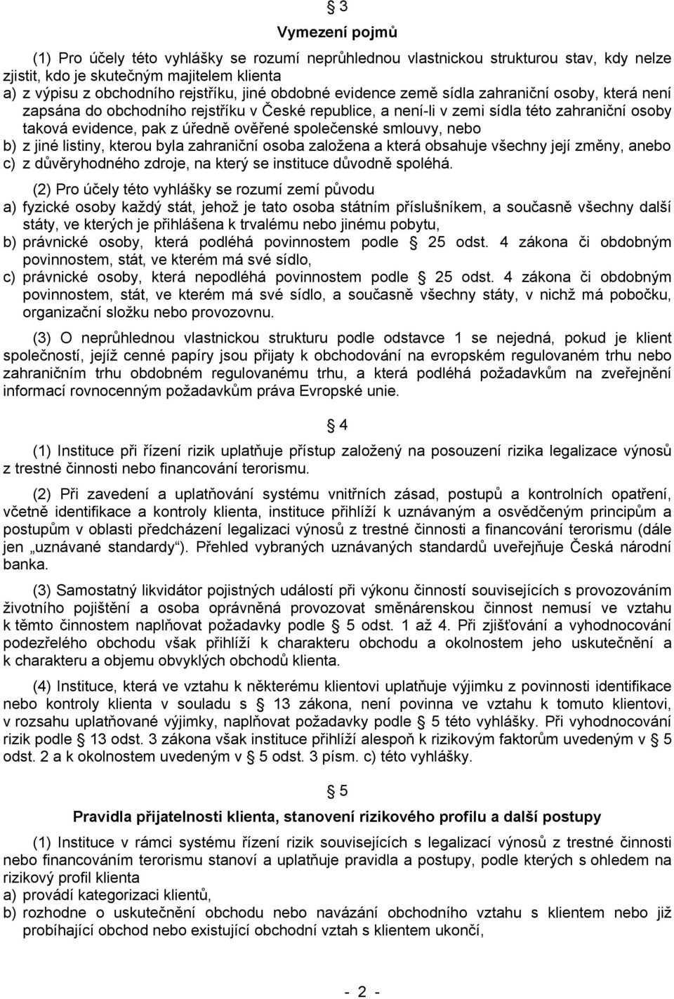 smlouvy, nebo b) z jiné listiny, kterou byla zahraniční osoba založena a která obsahuje všechny její změny, anebo c) z důvěryhodného zdroje, na který se instituce důvodně spoléhá.