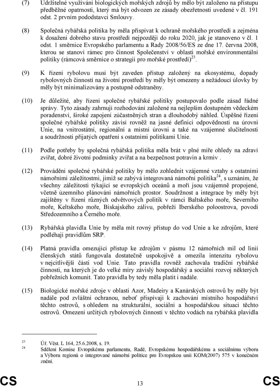 1 odst. 1 směrnice Evropského parlamentu a Rady 2008/56/ES ze dne 17.