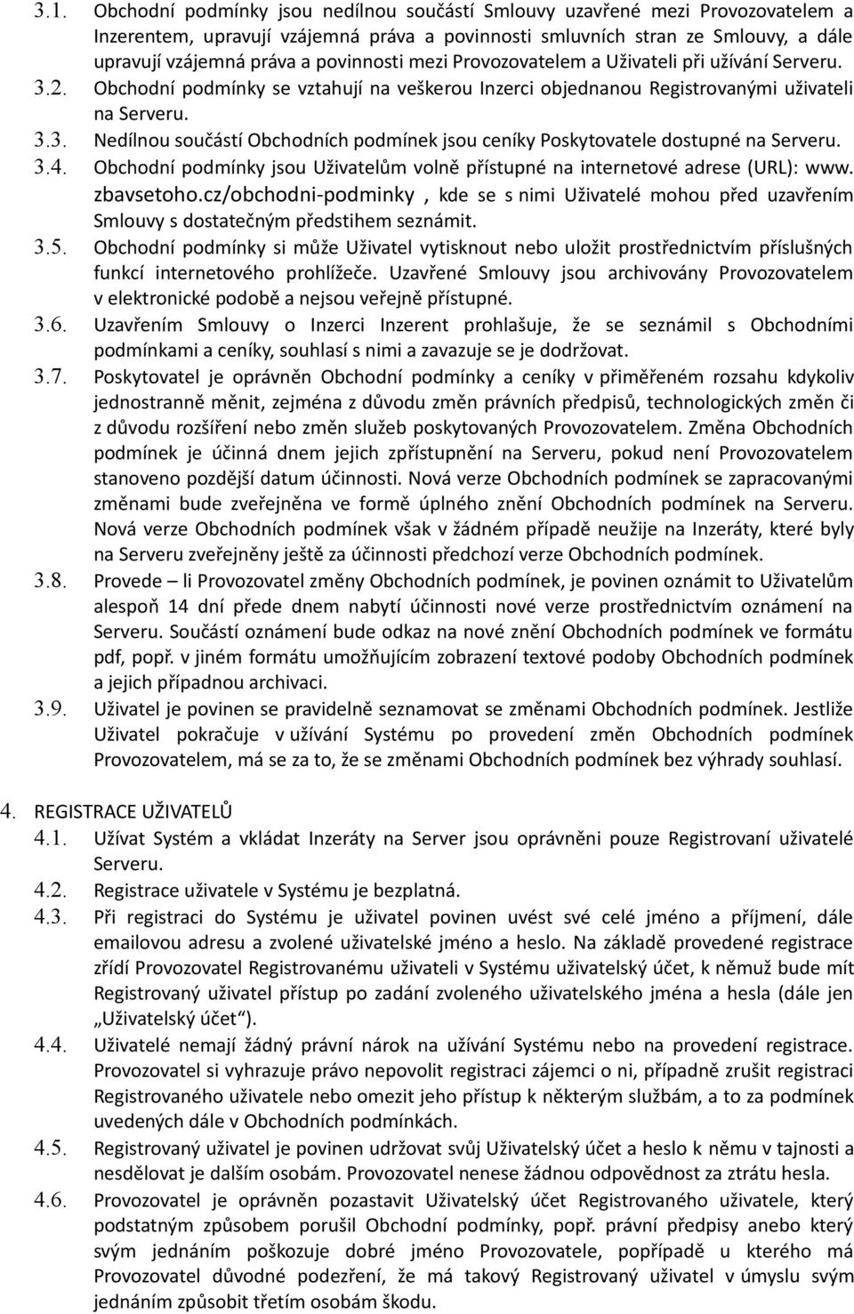 3.4. Obchodní podmínky jsou Uživatelům volně přístupné na internetové adrese (URL): www. zbavsetoho.