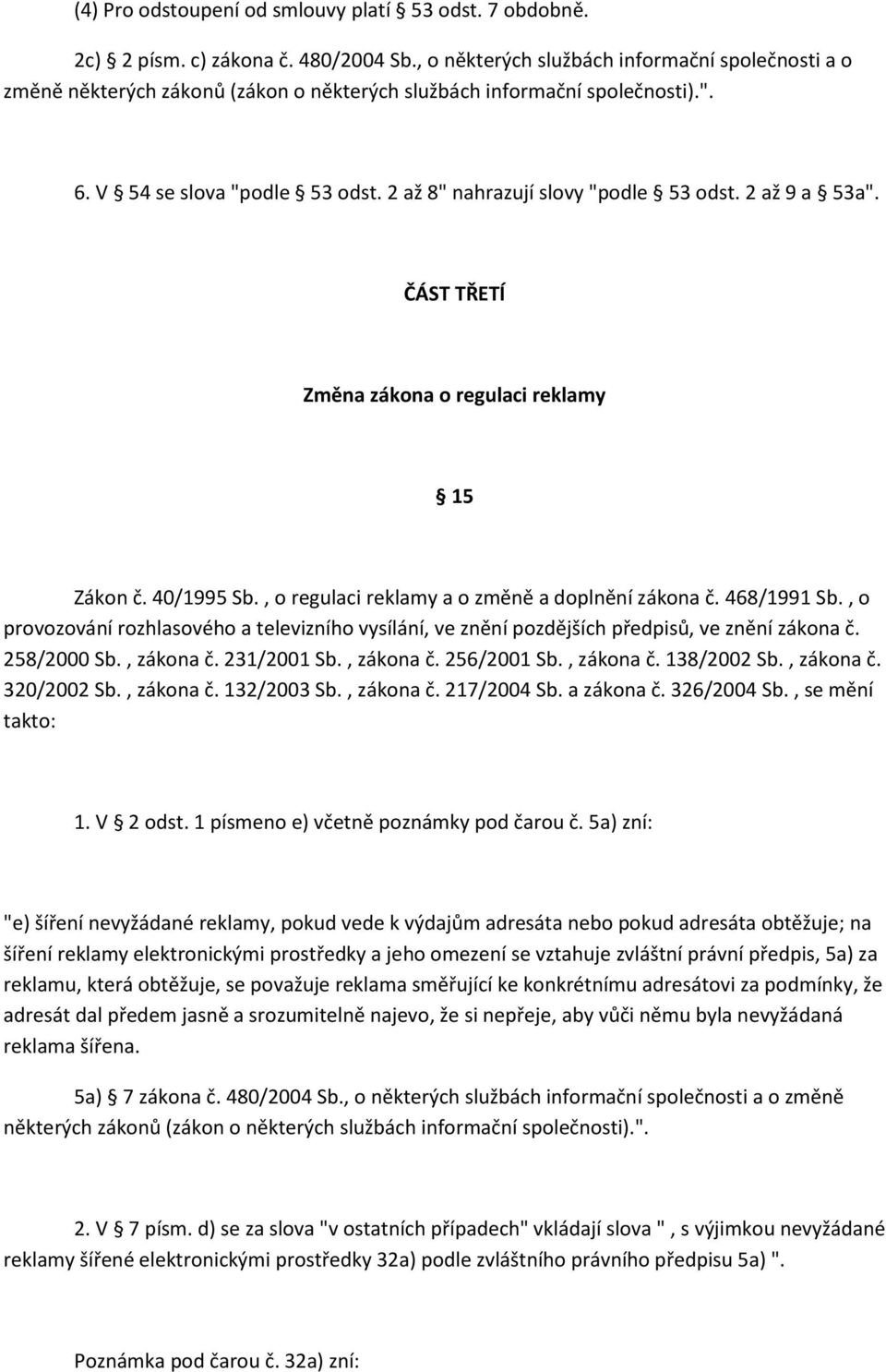 2 až 9 a 53a". ČÁST TŘETÍ Změna zákona o regulaci reklamy 15 Zákon č. 40/1995 Sb., o regulaci reklamy a o změně a doplnění zákona č. 468/1991 Sb.