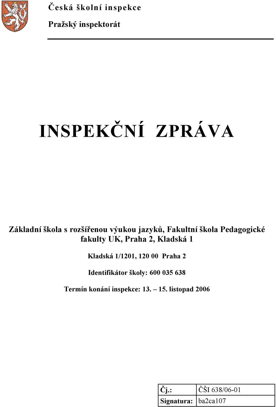 Kladská 1 Kladská 1/1201, 120 00 Praha 2 Identifikátor školy: 600 035 638