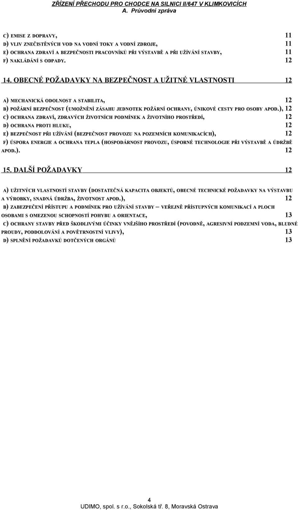 ), 12 C) OCHRANA ZDRAVÍ, ZDRAVÝCH ŽIVOTNÍCH PODMÍNEK A ŽIVOTNÍHO PROSTŘEDÍ, 12 D) OCHRANA PROTI HLUKU, 12 E) BEZPEČNOST PŘI UŽÍVÁNÍ (BEZPEČNOST PROVOZU NA POZEMNÍCH KOMUNIKACÍCH), 12 F) ÚSPORA