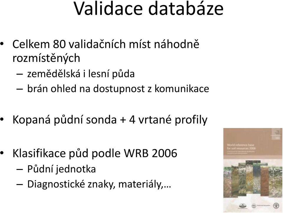 dostupnost z komunikace Kopaná půdní sonda + 4 vrtané