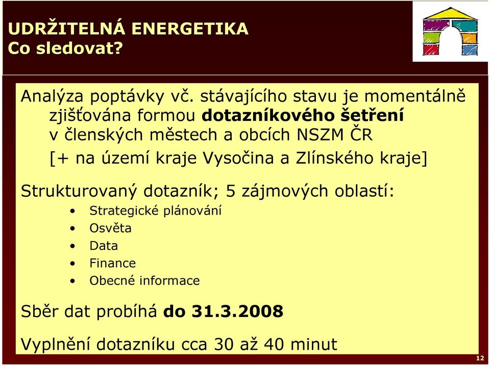 obcích NSZM ČR [+ na území kraje Vysočina a Zlínského kraje] Strukturovaný dotazník; 5 zájmových