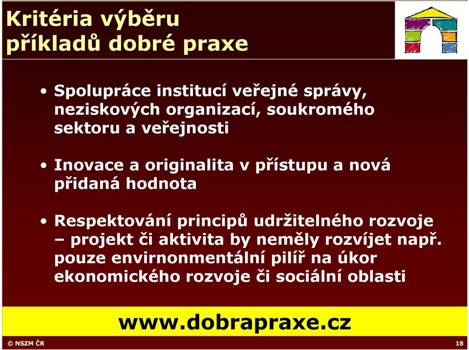 hodnota Respektování principů udržitelného rozvoje projekt či aktivita by neměly rozvíjet např.