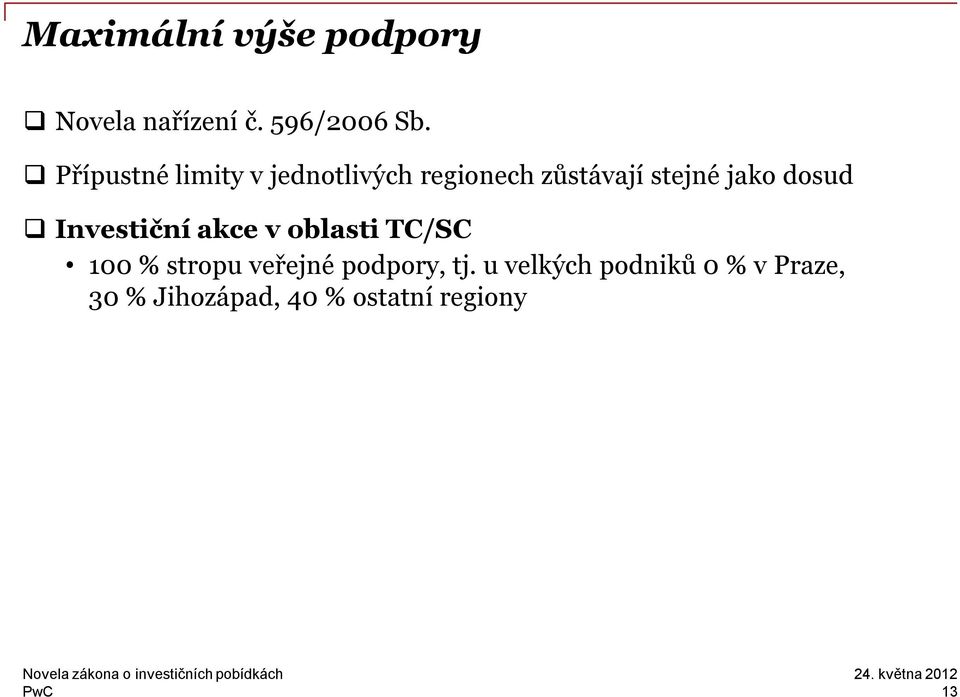 dosud Investiční akce v oblasti TC/SC 100 % stropu veřejné