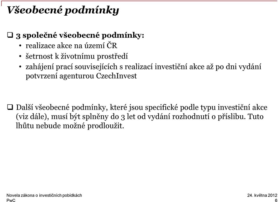 agenturou CzechInvest Další všeobecné podmínky, které jsou specifické podle typu investiční akce