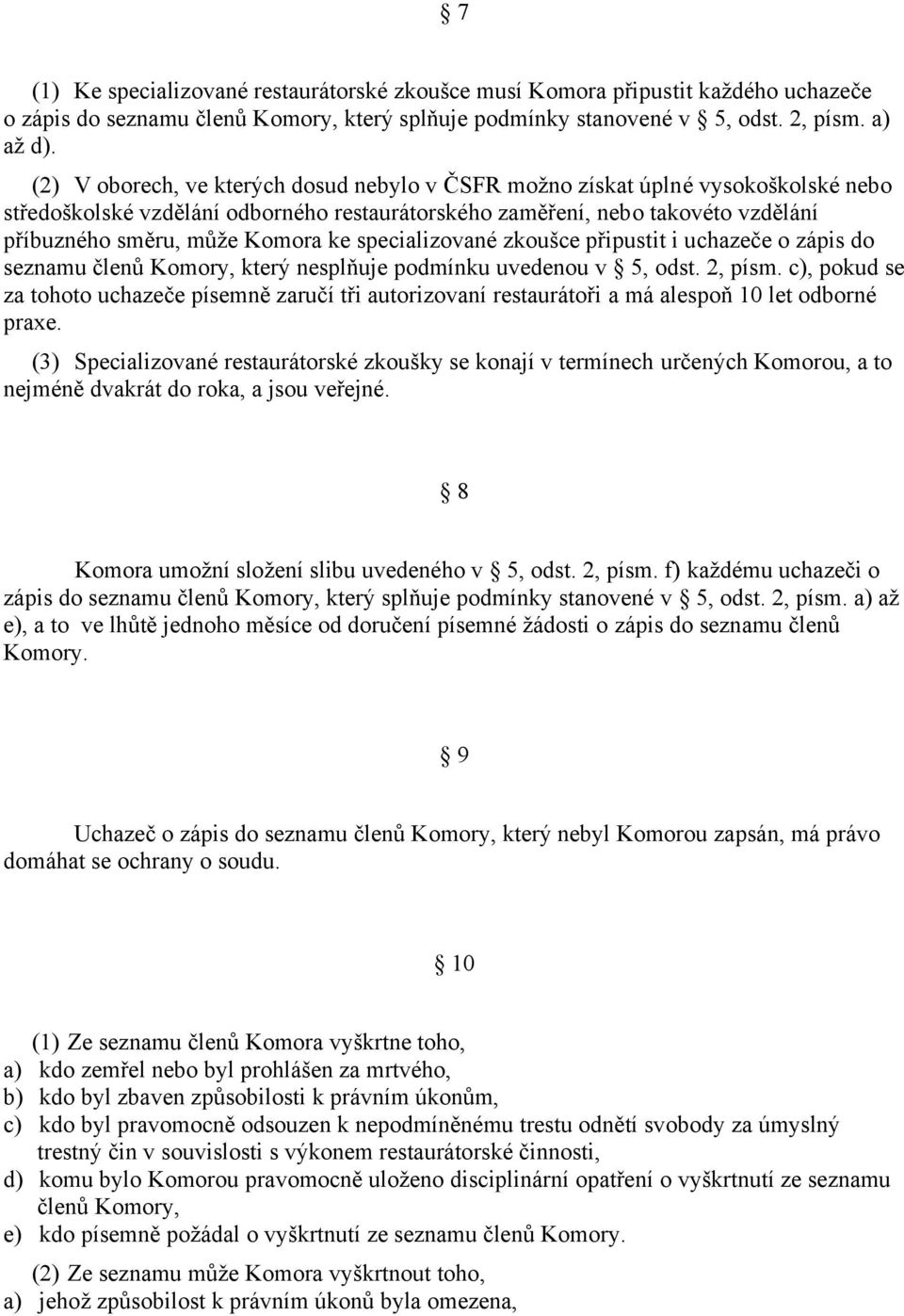 specializované zkoušce připustit i uchazeče o zápis do seznamu členů Komory, který nesplňuje podmínku uvedenou v 5, odst. 2, písm.