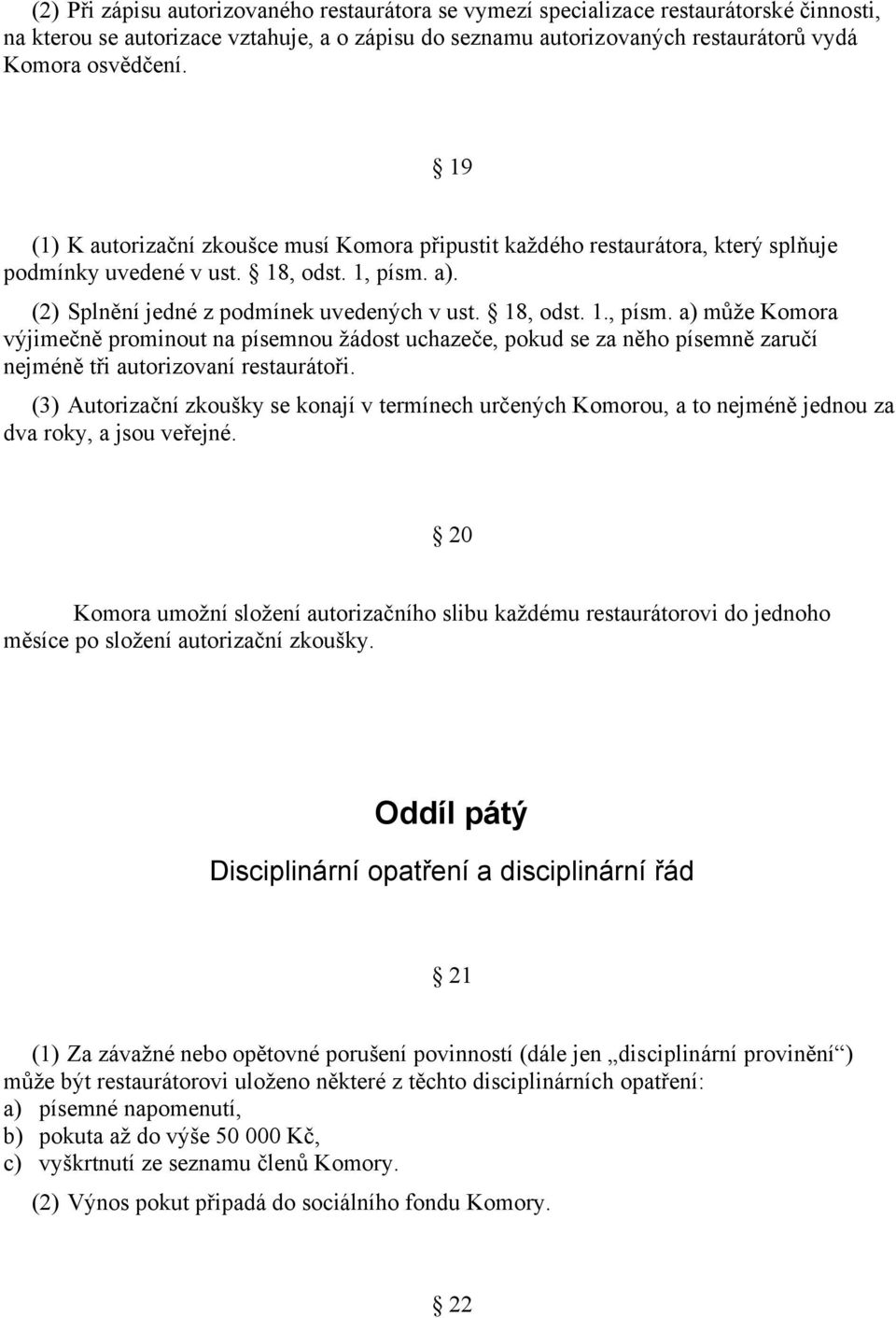 a). (2) Splnění jedné z podmínek uvedených v ust. 18, odst. 1., písm.