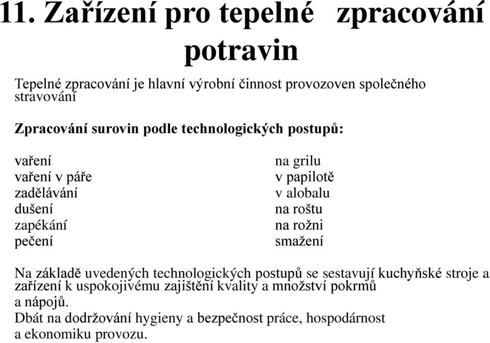 alobalu na roštu na rožni smažení Na základ uvedených technologických postupů se sestavují kuchyňské stroje a zařízení k