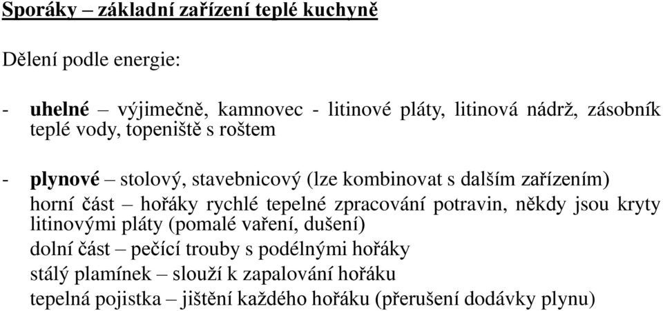 hořáky rychlé tepelné zpracování potravin, n kdy jsou kryty litinovými pláty (pomalé vaření, dušeníě dolní část pečící