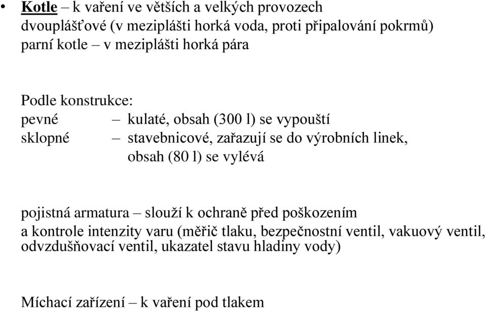 výrobních linek, obsah (80 l) se vylévá pojistná armatura slouží k ochran před poškozením a kontrole intenzity varu Ěm řič