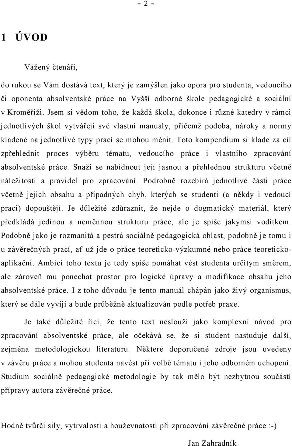 Toto kompendium si klade za cíl zpřehlednit proces výběru tématu, vedoucího práce i vlastního zpracování absolventské práce.
