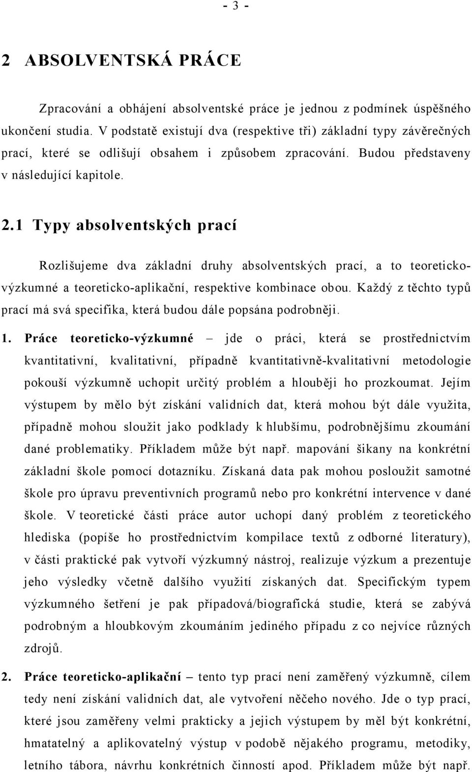 1 Typy absolventských prací Rozlišujeme dva základní druhy absolventských prací, a to teoretickovýzkumné a teoreticko-aplikační, respektive kombinace obou.
