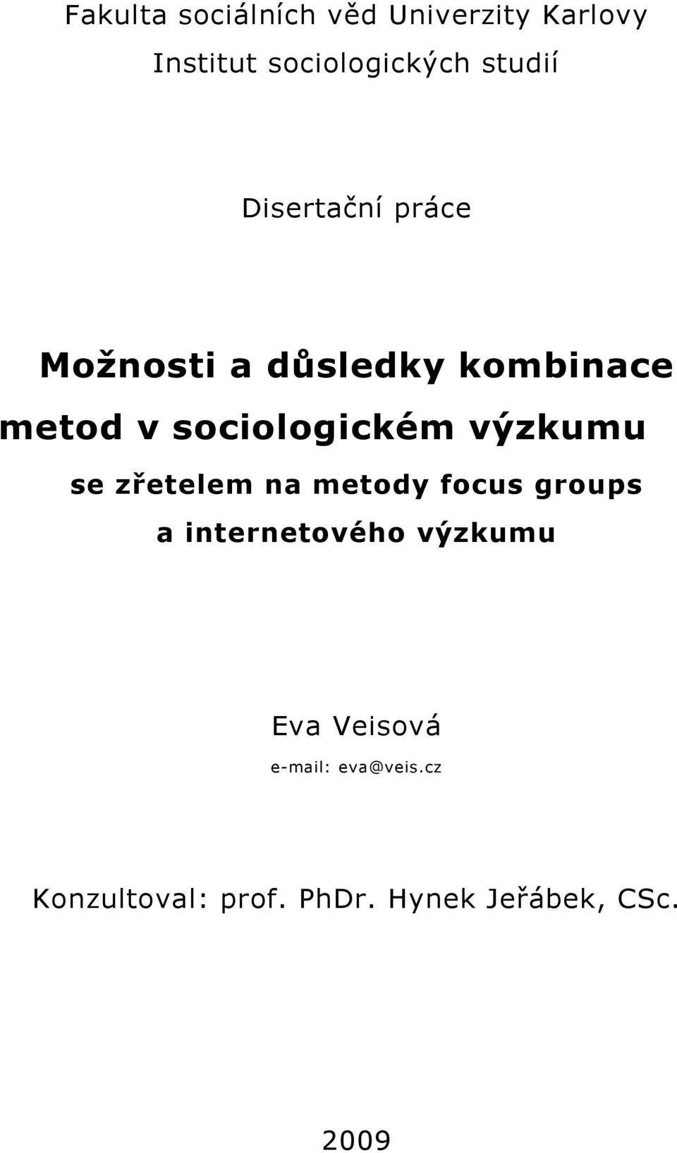 výzkumu se zřetelem na metody focus groups a internetového výzkumu Eva