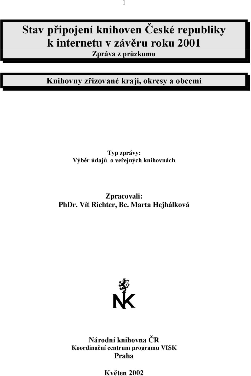 údajů o veřejných knihovnách Zpracovali: PhDr. Vít Richter, Bc.