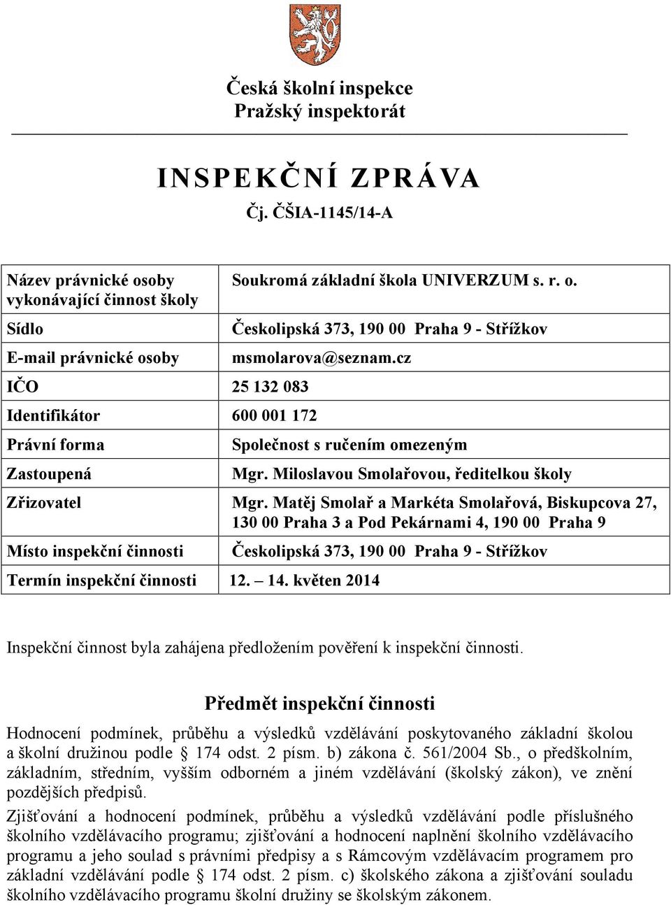 cz Společnost s ručením omezeným Mgr. Miloslavou Smolařovou, ředitelkou školy Zřizovatel Mgr.