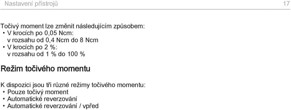 od 1 % do 100 % Režim točivého momentu K dispozici jsou tři různé režimy
