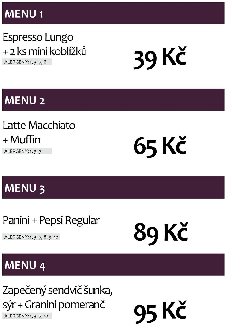 Panini + Pepsi Regular ALERGENY: 1, 3, 7, 8, 9, 10 89 Kč MENU 4