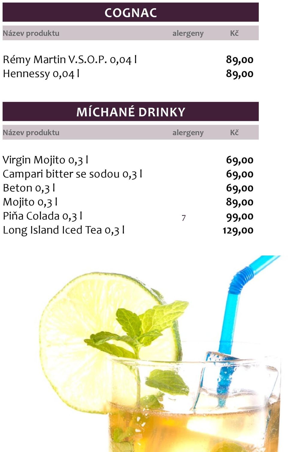 Mojito 0,3 l 69,00 Campari bitter se sodou 0,3 l 69,00