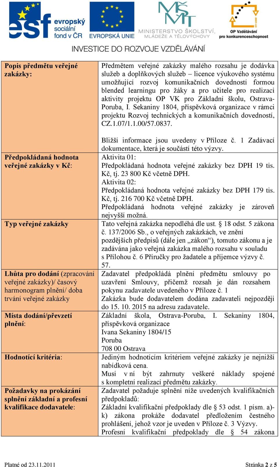 služeb licence výukového systému umožňující rozvoj komunikačních dovedností formou blended learningu pro žáky a pro učitele pro realizaci aktivity projektu OP VK pro Základní školu, Ostrava- Poruba,