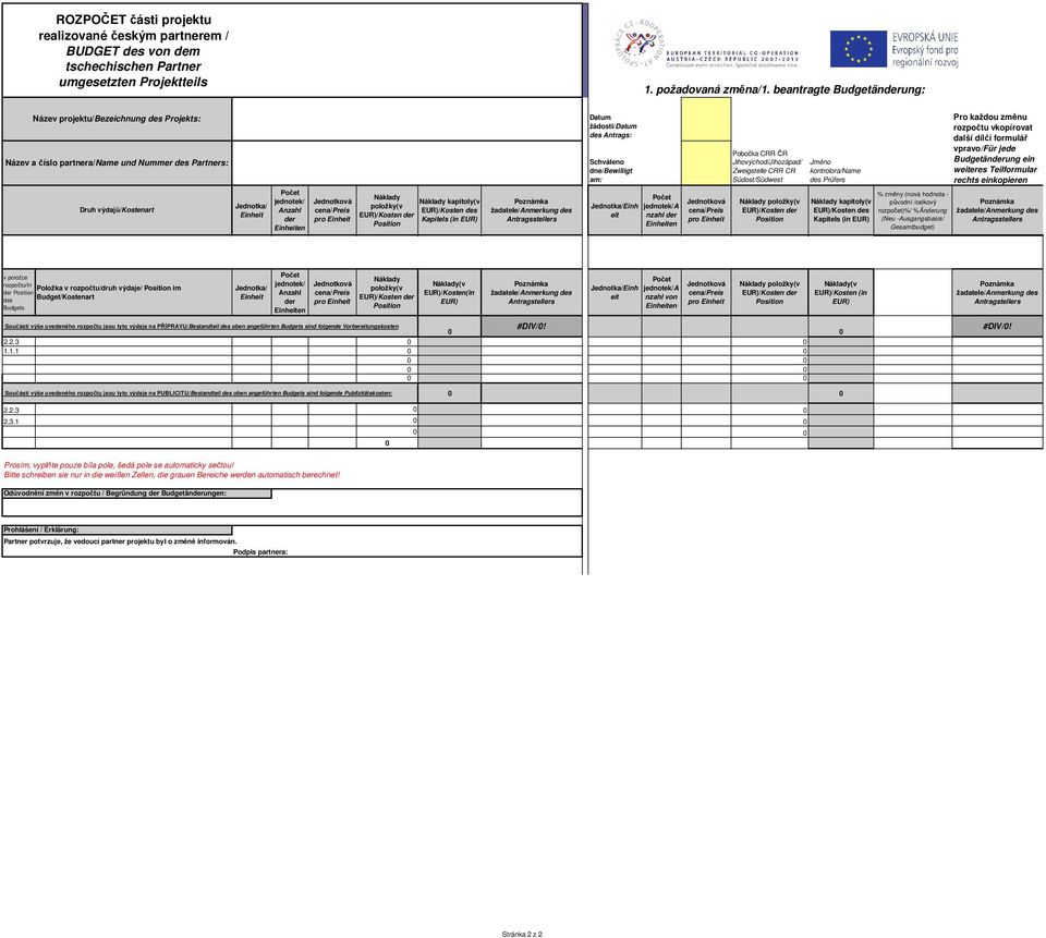 Jihovýchod/Jihozápad/ Zweigstelle CRR CR Südost/Südwest Jméno kontrolora/name des Prüfers Pro každou změnu rozpočtu vkopírovat další dílčí formulář vpravo/für jede Budgetänung ein weiteres