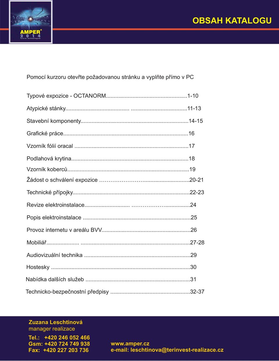 ..-3 Revize elektroinstalace......4 Popis elektroinstalace...5 Provoz internetu v areálu BVV...6 Mobiliář......7-8 Audiovizuální technika...9 Hostesky.