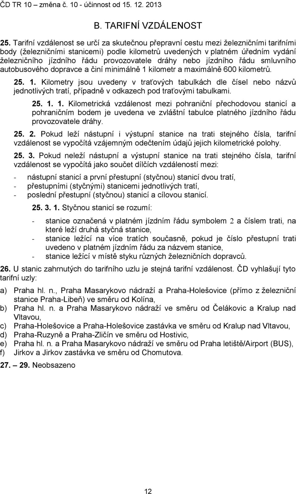 provozovatele dráhy nebo jízdního řádu smluvního autobusového dopravce a činí minimálně 1 