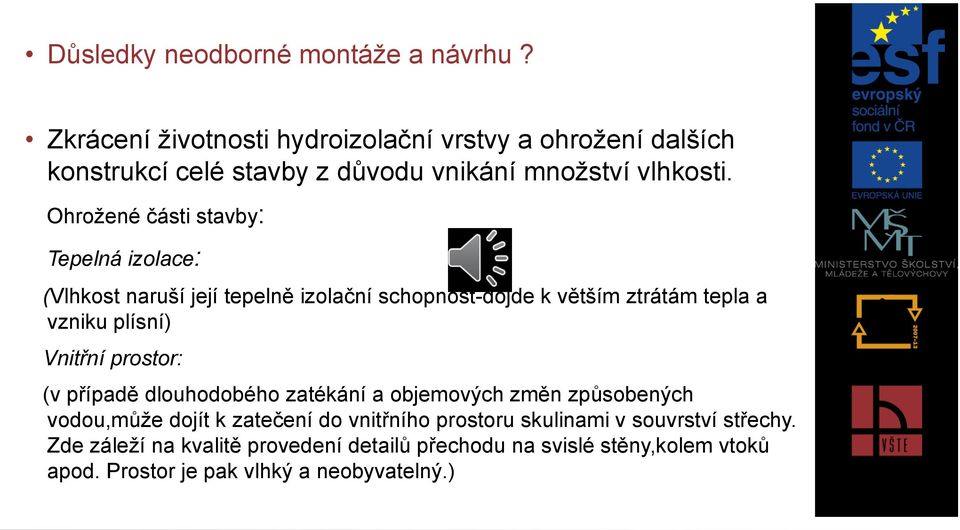 Ohroţené části stavby: Tepelná izolace: (Vlhkost naruší její tepelně izolační schopnost-dojde k větším ztrátám tepla a vzniku plísní) Vnitřní