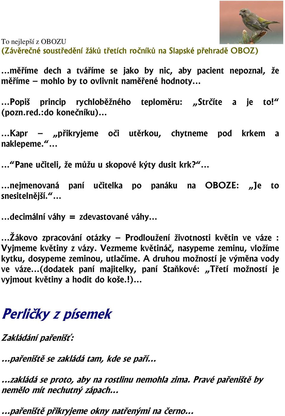 ......nejmenovaná paní učitelka po panáku na OBOZE: Je to snesitelnější.......decimální váhy = zdevastované váhy.