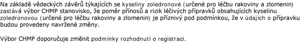 kyselinu zoledronovou (určené pro léčbu rakoviny a zlomenin) je příznivý pod podmínkou, že v