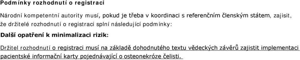 Další opatření k minimalizaci rizik: Držitel rozhodnutí o registraci musí na základě dohodnutého