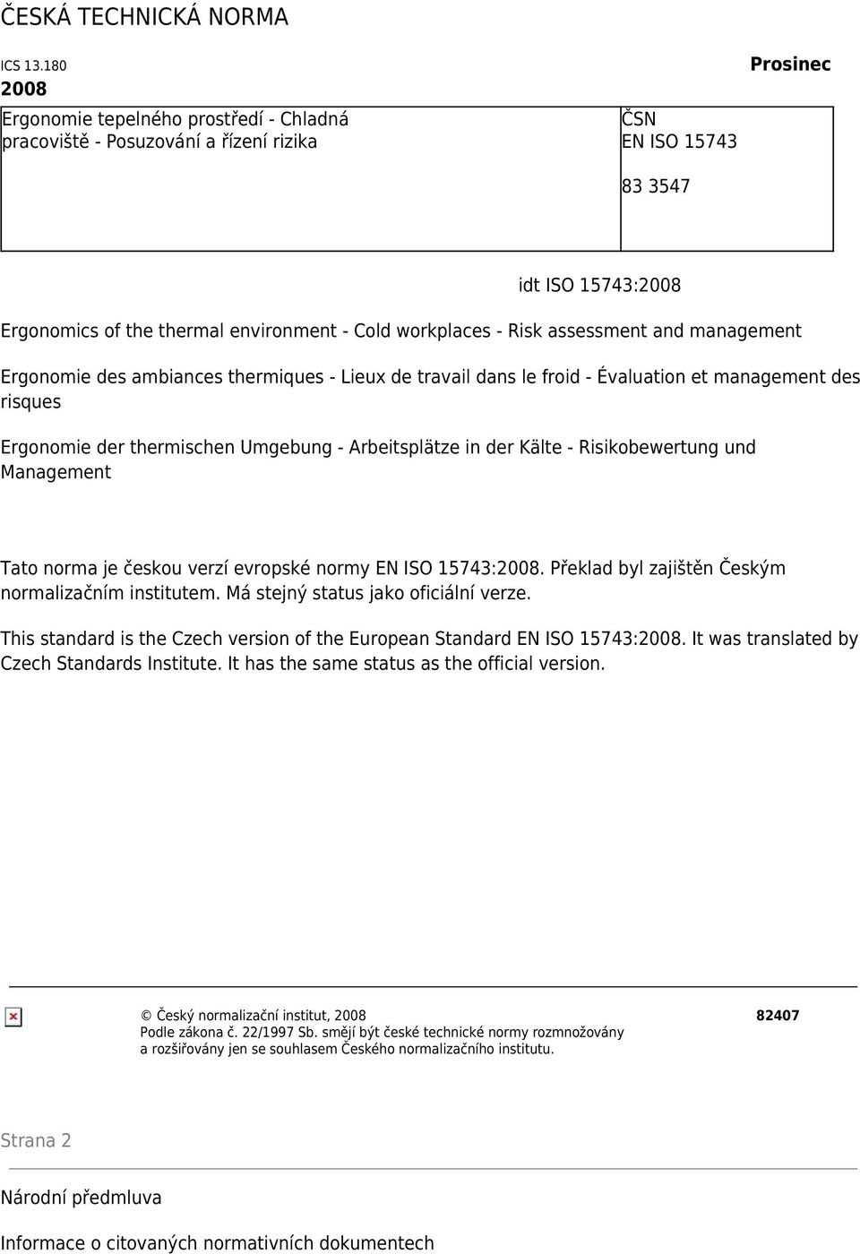 Risk assessment and management Ergonomie des ambiances thermiques - Lieux de travail dans le froid - Évaluation et management des risques Ergonomie der thermischen Umgebung - Arbeitsplätze in der