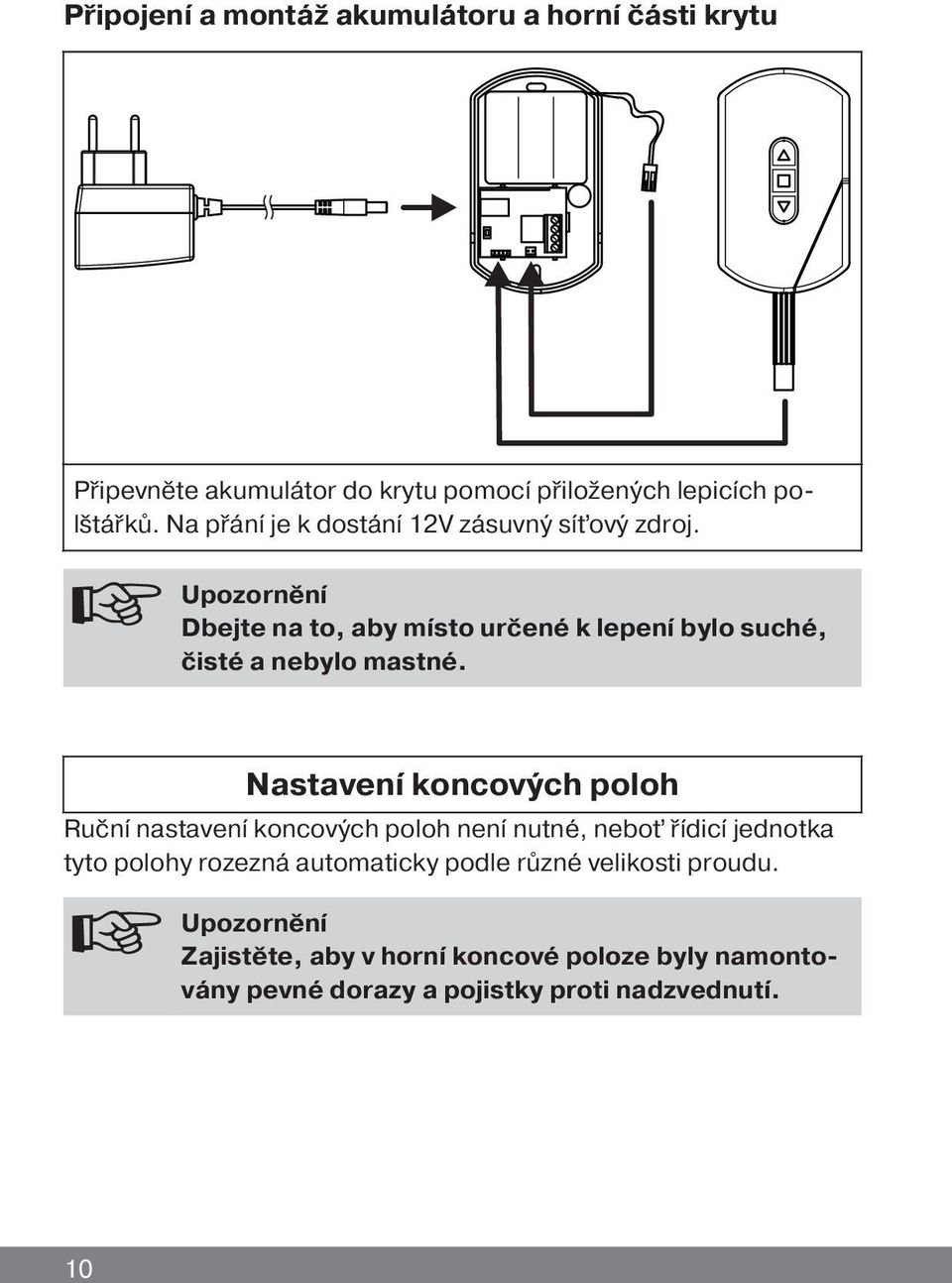 Upozornění Dbejte na to, aby místo určené k lepení bylo suché, čisté a nebylo mastné.