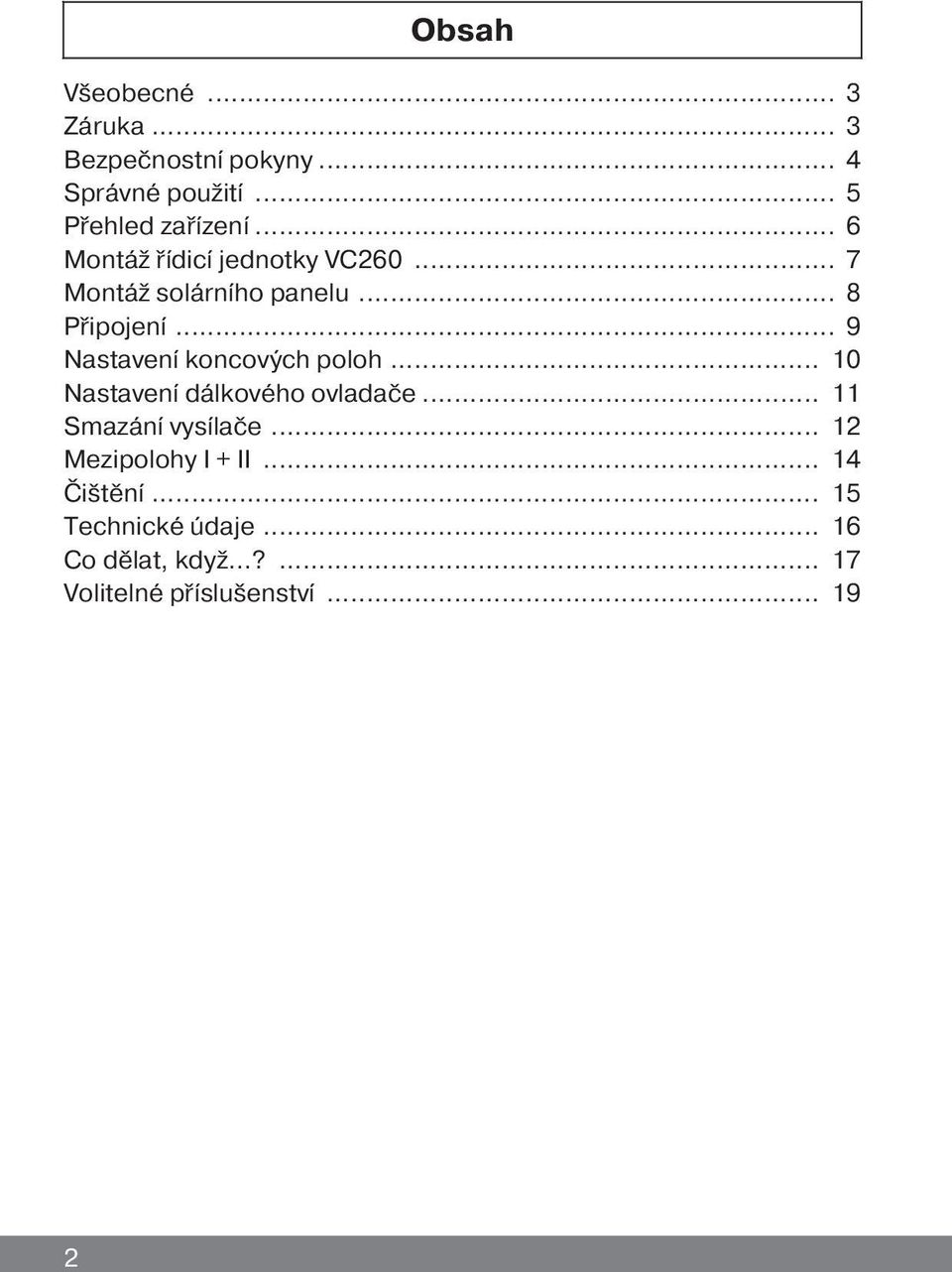 .. 9 Nastavení koncových poloh... 10 Nastavení dálkového ovladače... 11 Smazání vysílače.