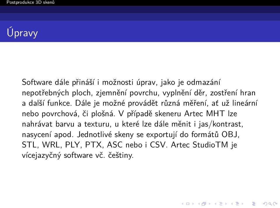 V případě skeneru Artec MHT lze nahrávat barvu a texturu, u které lze dále měnit i jas/kontrast, nasycení apod.