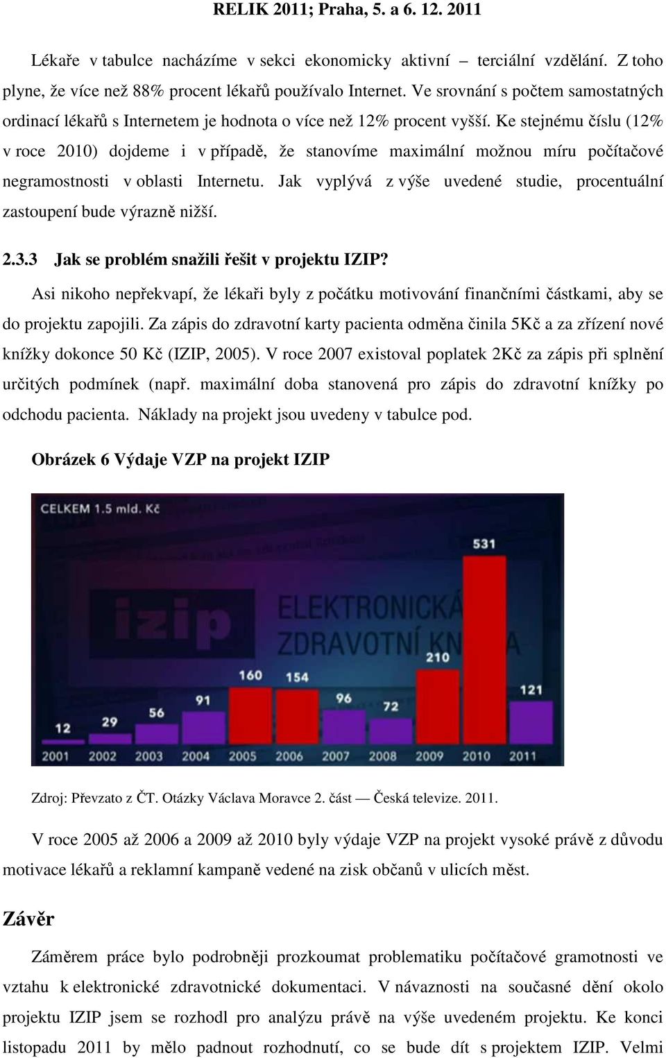 Ke stejnému číslu (12% v roce 2010) dojdeme i v případě, že stanovíme maximální možnou míru počítačové negramostnosti v oblasti Internetu.