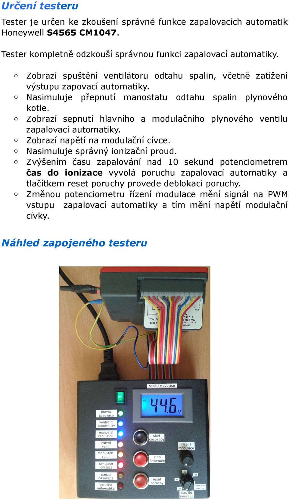 Zbrazí sepnutí hlavníh a mdulačníh plynvéh ventilu zapalvací autmatiky. Zbrazí napětí na mdulační cívce. Nasimuluje správný inizační prud.