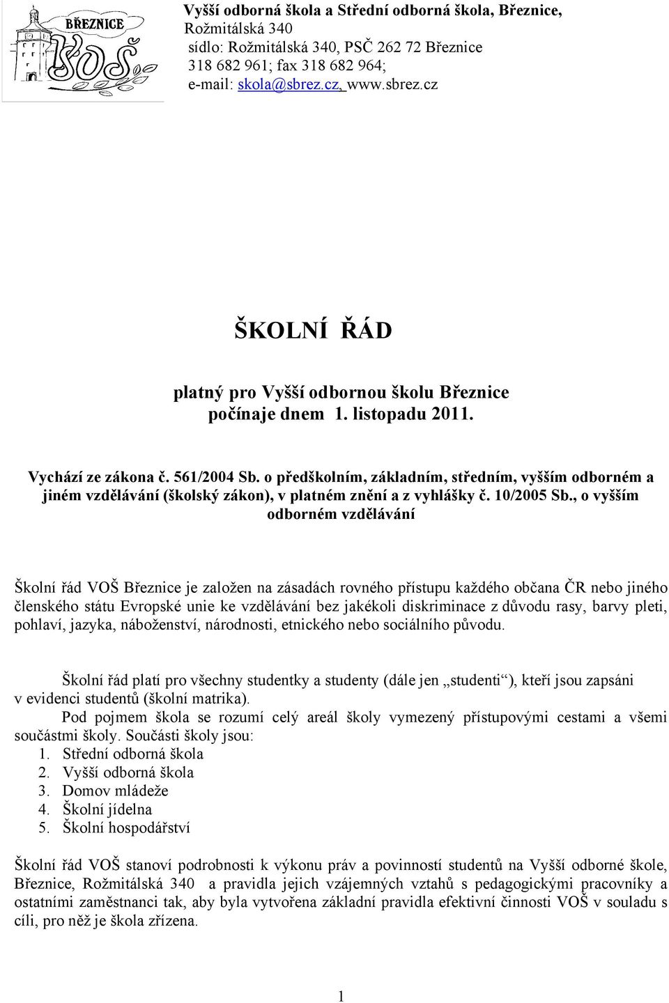 o předškolním, základním, středním, vyšším odborném a jiném vzdělávání (školský zákon), v platném znění a z vyhlášky č. 10/2005 Sb.