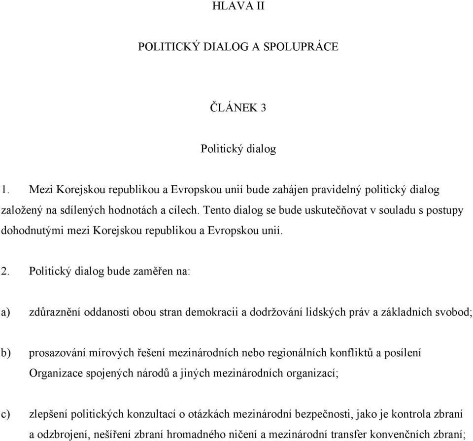 Tento dialog se bude uskutečňovat v souladu s postupy dohodnutými mezi Korejskou republikou a Evropskou unií. 2.