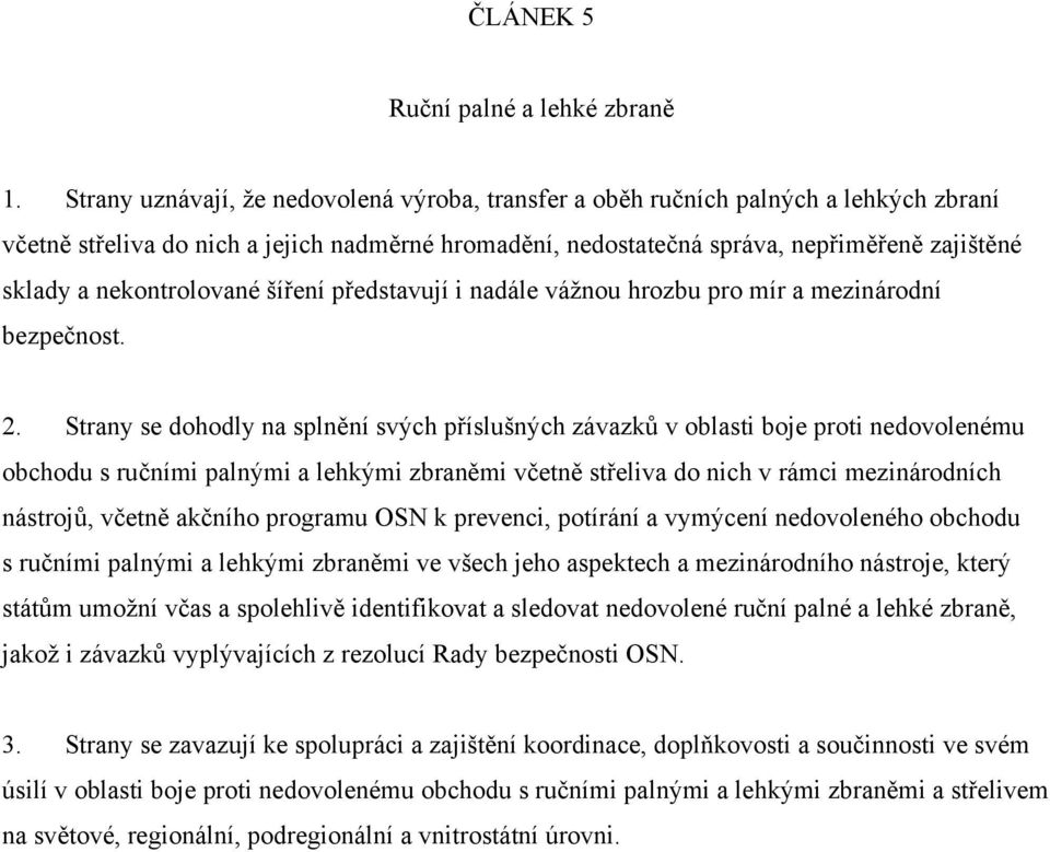 nekontrolované šíření představují i nadále vážnou hrozbu pro mír a mezinárodní bezpečnost. 2.